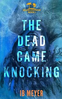 The Dead Came Knocking: Island Mysteries - Book One