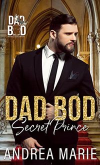 Dad Bod Secret Prince: Dad Bod Series - Men Built for Comfort