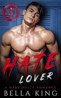 Hate Lover: A Dark Enemies to Lovers Bully Romance