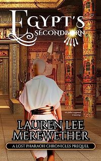 Egypt's Second Born: A Lost Pharaoh Chronicles Prequel (The Lost Pharaoh Chronicles Prequel Collection Book 5)