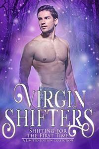 Virgin Shifters: Shifting for the First Time ~ A Limited Edition Collection