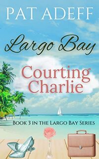 Courting Charlie: Book 3 in the Largo Bay Series