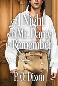 A Night with Mr. Darcy to Remember: A Pride and Prejudice Variation (Pride and Prejudice Variations Satisfying Short Story Escapes)
