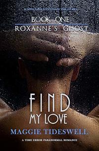 Find My Love: A Time Error Paranormal Romance (Roxanne's Ghost Book 1)
