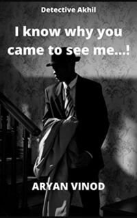 I know why you came to see me...!: Detective Akhil (Detective Akhil Series)