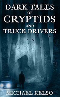 Dark Tales of Cryptids and Truck Drivers