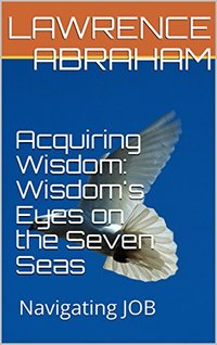 Acquiring Wisdom: Wisdom's Eyes on the Seven Seas: Navigating JOB