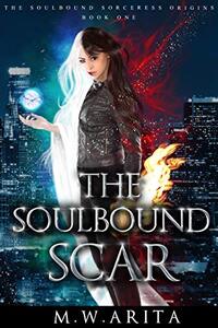 The Soulbound Scar: A YA Urban Fantasy Adventure and Dark Covenant Universe Novel (The Soulbound Sorceress)