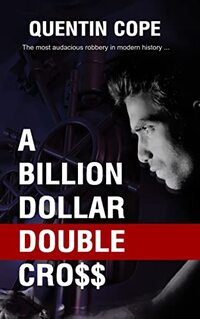 A Billion Dollar Double Cross: The most audacious robbery in modern history