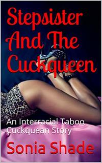 Stepsister And The Cuckqueen: An Interracial Taboo Cuckquean Story