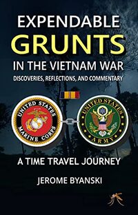 EXPENDABLE GRUNTS IN THE VIETNAM WAR: A time travel journey