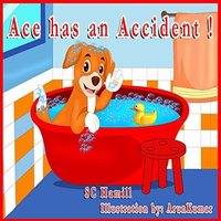 ACE has an ACCIDENT!: For ages 3 and above. Picture book, Storybook and Audiobook