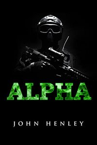 Alpha: The Ian Ridgefield Story (Military Might Series Book 1) - Published on Mar, 2022