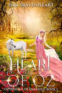 Heart of Oz (Oz: Origins of Darkness Book 1)