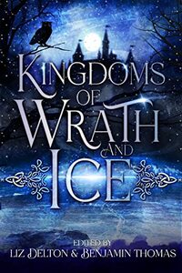 Kingdoms of Wrath and Ice: An Anthology of Icy Villains