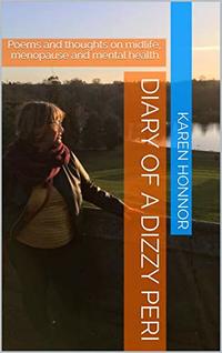 Diary of a Dizzy Peri: Poems and thoughts on midlife, menopause and mental health.