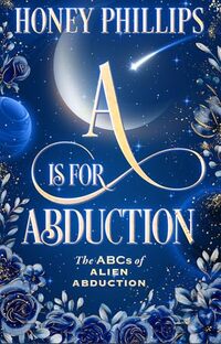A is for Abduction (The ABCs of Alien Abduction)