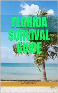 Florida Survival guide (Learn how to survive Book 1)