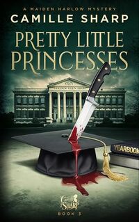 Pretty Little Princesses: A Maiden Harlow Mystery - Book 3 (Maiden Harlow Mysteries) - Published on Oct, 2024