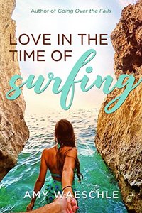 Love in the Time of Surfing: A Novel (Cassidy Kincaid Book 1) - Published on Jun, 2018