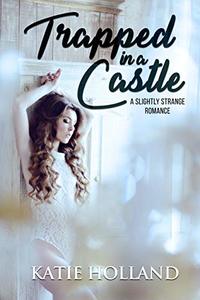 Trapped in a Castle (A Slightly Strange Romance)