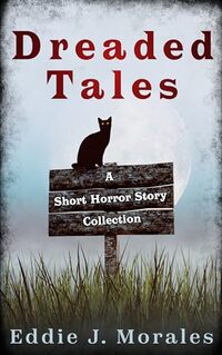 Dreaded Tales: A Short Horror Story Collection - Published on Aug, 2019