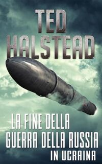 La fine della guerra della Russia in Ucraina (Gli agenti russi Vol. 4) (Italian Edition)