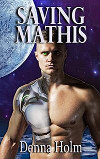 Saving Mathis (Cyborgs Reborn Book 2) - Published on May, 2022