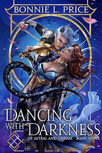 Dancing with Darkness: A Romantic Demon Fantasy (Of Astral and Umbral Book 3)