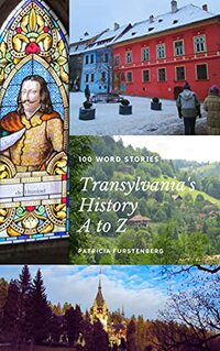 Transylvania’s History A to Z: 100 Word Stories - Published on Aug, 2021