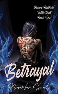 Betrayal: (Grimm Brothers' Tattoo Duet Book One) (Grimm Brothers' Tattoo World 1) - Published on Feb, 2021