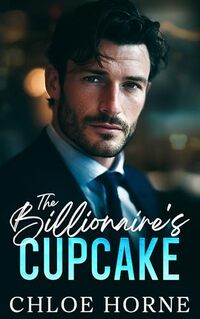 The Billionaire's Cupcake: An Off-Limits Forced Proximity Romance