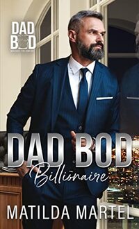 Dad Bod Billionaire: Dad Bod Series - Men Built for Comfort