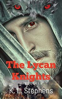 The Lycan Knights - Prequel: Tale of Lycan Knights - Survival - Bloody Battles - Sweet Steamy Romances - Published on Apr, 2022