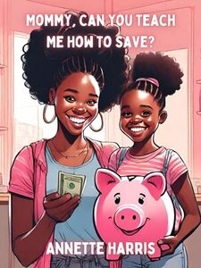 Mommy, Can You Teach Me How to Save? (Mommy, Can You Teach Me? Book 2) - Published on Dec, 2023