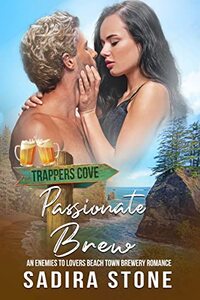 Passionate Brew: An Enemies-to-Lovers Beach Town Brewery Romance (Trappers Cove Romance Book 2)