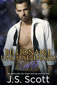 Billionaire Unchallenged ~ Carter: A Billionaire's Obsession Novel (The Billionaire's Obsession Book 13)