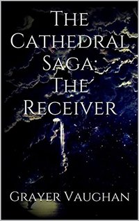 The Cathedral Saga: The Receiver