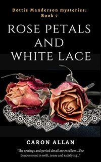 Rose Petals and White Lace: Dottie Manderson mysteries: Book 7: a romantic traditional cosy mystery