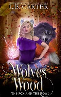 Wolves Wood: a shifter & witch urban fantasy/paranormal romance (The Fox and the Howl Book 1) - Published on Dec, 2020