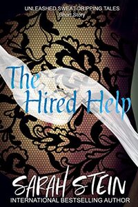 The Hired Help (Unleashed: Sweat-Dripping Tales)
