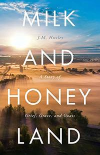 Milk and Honey Land: A Story of Grief, Grace, and Goats