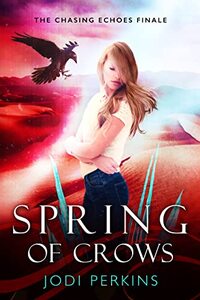 Spring of Crows: (Chasing Echoes Book 3) - Published on Feb, 2022