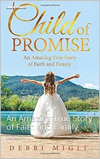 Child of Promise: An Amazing True Story of Faith and Family