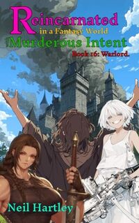Reincarnated in a Fantasy World with Murderous Intent: Book 16 - Warlord