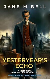 Yesteryear's Echo: A Historical Psychological Thriller (Case 47 Series Book 1)