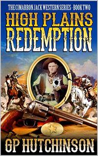 High Plains Redemption: A Brand New Western Adventure Novel From The Author of