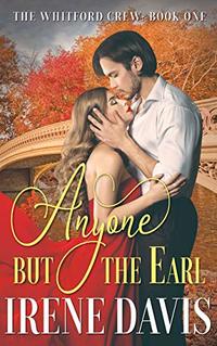 Anyone But the Earl (The Whitford Crew Book 1) - Published on Apr, 2019