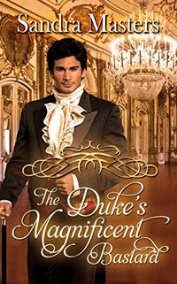 The Duke's Magnificent Bastard (The Duke Series Book 4)