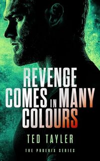 Revenge Comes In Many Colours: The Phoenix Series Book 9 - Published on Nov, 2017